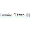 Ｃｏｍｂｏ Ｔｉｔａｎ ２＄ ()