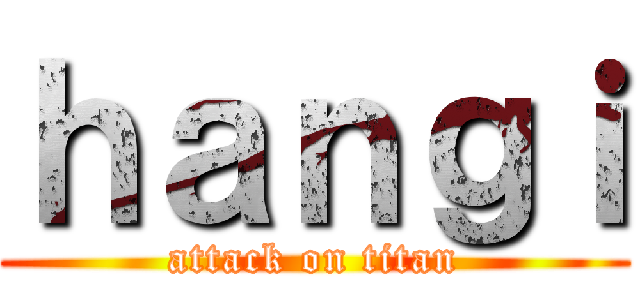 ｈａｎｇｉ (attack on titan)