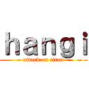 ｈａｎｇｉ (attack on titan)