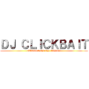 ＤＪ ＣＬＩＣＫＢＡＩＴ (CUTEST DJ ON EARTH)