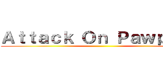 Ａｔｔａｃｋ Ｏｎ Ｐａｗｐａｌｓ ()