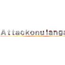 Ａｔｔａｃｋｏｎｕｌａｎｇａｎ (Time to belajar)