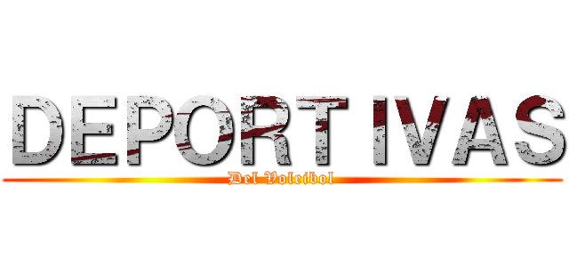 ＤＥＰＯＲＴＩＶＡＳ (Del Voleibol)