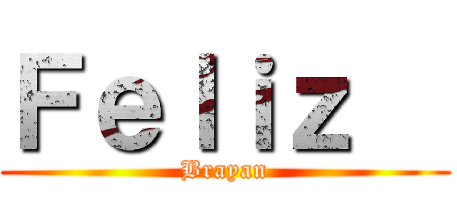 Ｆｅｌｉｚ   (Brayan)