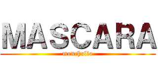 ＭＡＳＣＡＲＡ (monchalio)