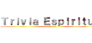 Ｔｒｉｖｉａ Ｅｓｐｉｒｉｔｕａｌ (Mutual)