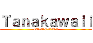 Ｔａｎａｋａｗａｉｉ (YOLO SWAGG)