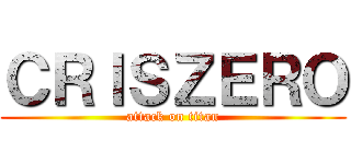 ＣＲＩＳＺＥＲＯ (attack on titan)