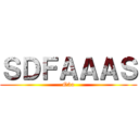 ＳＤＦＡＡＡＳ (O3o)