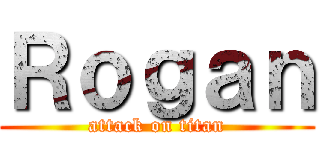 Ｒｏｇａｎ (attack on titan)