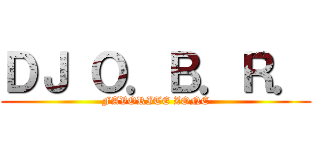 ＤＪ Ｏ．Ｂ．Ｒ． (FAVORITE ZONE)