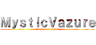ＭｙｓｔｉｃＶａｚｕｒｅ (attack on suirenwii)