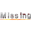 Ｍｉｓｓｉｎｇ (Missing)