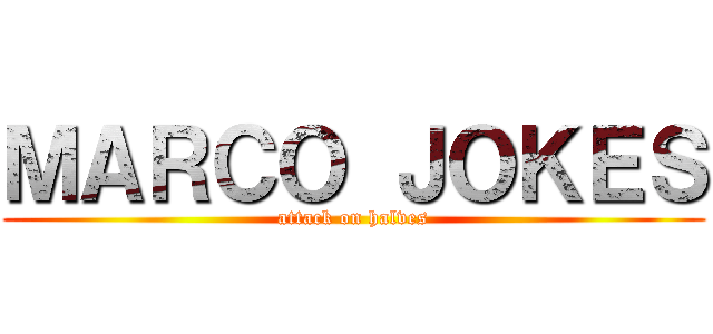 ＭＡＲＣＯ ＪＯＫＥＳ (attack on halves)