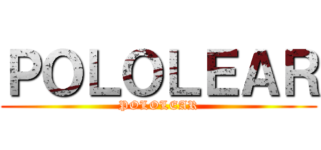 ＰＯＬＯＬＥＡＲ (POLOLEAR)