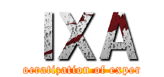 ＩＸＡ (Democratization of expertise)