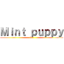 Ｍｉｎｔ ｐｕｐｐｙ (Go!)