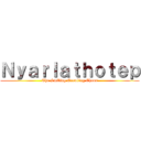 Ｎｙａｒｌａｔｈｏｔｅｐ (The Smiling Crawling Chaos)