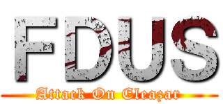 ＦＤＵＳ (Attack On Eleazar)