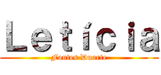 Ｌｅｔíｃｉａ (Fontes Duarte)