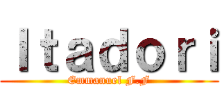 Ｉｔａｄｏｒｉ (Emmanuel F.F)