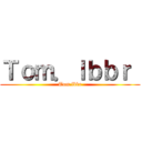 Ｔｏｍ．ｌｂｂｒ  (Tom.lbbr)