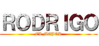ＲＯＤＲＩＧＯ (EL MEJOR)