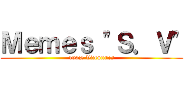 Ｍｅｍｅｓ \"Ｓ．Ｖ\" (100% Vicentinos)