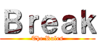 Ｂｒｅａｋ (The Rules)