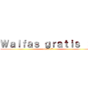 Ｗａｌｆａｓ ｇｒａｔｉｓ ：Ｄ (gurupo :D)