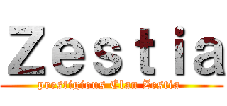 Ｚｅｓｔｉａ (prestigious Clan Zestia )