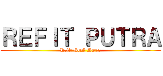 ＲＥＦＩＴ ＰＵＴＲＡ (Refit Syah Putra)