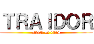 ＴＲＡＩＤＯＲ (attack on titan)