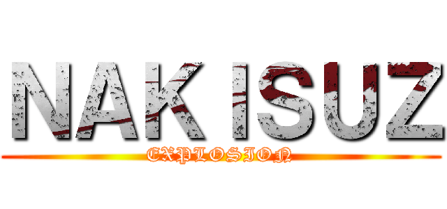 ＮＡＫＩＳＵＺ (EXPLOSION)