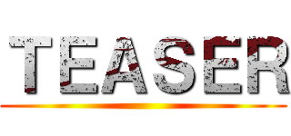 ＴＥＡＳＥＲ ()