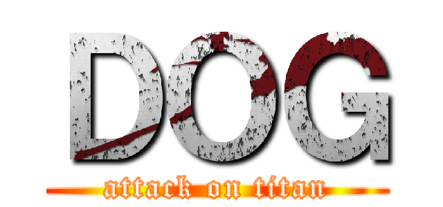 ＤＯＧ (attack on titan)