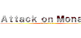 Ａｔｔａｃｋ ｏｎ Ｍｏｎａｄｙ (attack on titan)