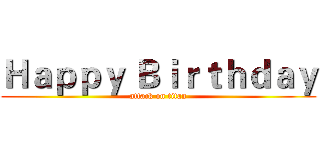 Ｈａｐｐｙ Ｂｉｒｔｈｄａｙ (attack on titan)
