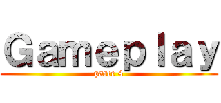 Ｇａｍｅｐｌａｙ (parte 4)