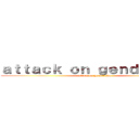 ａｔｔａｃｋ ｏｎ ｇｅｎｄｅｒｕｗｏ (attack on genderuwo )