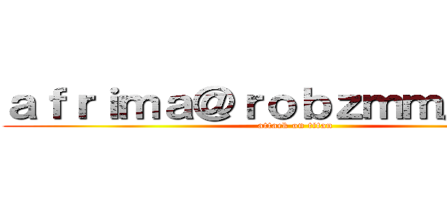 ａｆｒｉｍａ＠ｒｏｂｚｍｍ．ｃｏｍ (attack on titan)