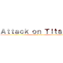 Ａｔｔａｃｋ ｏｎ Ｔｉｔａｎ ２ (attack on titan)