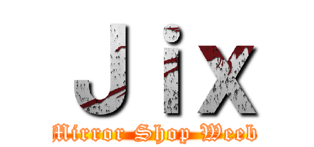 Ｊｉｘ (Mirror Shop Weeb)