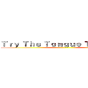 Ｔｒｙ Ｔｈｅ Ｔｏｎｇｕｅ Ｔｗｉｓｔｅｒ ()