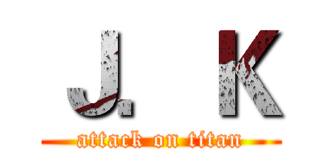 Ｊ．Ｋ (attack on titan)