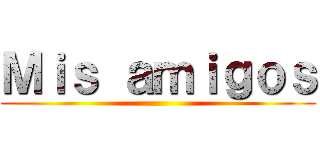 Ｍｉｓ ａｍｉｇｏｓ ()