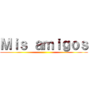Ｍｉｓ ａｍｉｇｏｓ ()