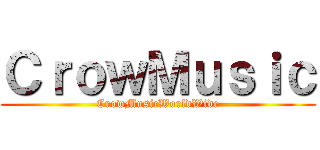 ＣｒｏｗＭｕｓｉｃ (CrowMusicWorldWide)