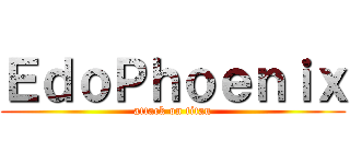 ＥｄｏＰｈｏｅｎｉｘ (attack on titan)