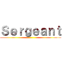 Ｓｅｒｇｅａｎｔ ()